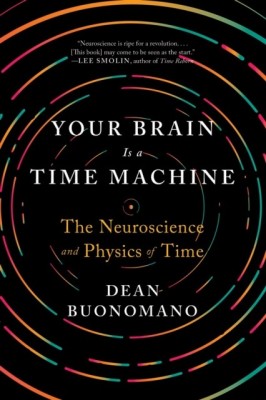 Your Brain Is a Time Machine: The Neuroscience and Physics of Time foto