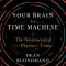 Your Brain Is a Time Machine: The Neuroscience and Physics of Time