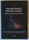 FACEREA LUMII SI MITURILE CREATIEI , RASPUNSURI CATRE UN NECREDINCIOS de SORIN BENESCU , 2024