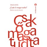Csak ő maga tudta - Babits-tanulm&aacute;nyok - Buda Attila