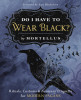 Do I Have to Wear Black?: Rituals, Customs &amp; Funerary Etiquette for Modern Pagans