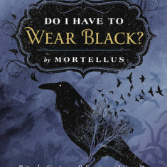 Do I Have to Wear Black?: Rituals, Customs & Funerary Etiquette for Modern Pagans