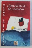 CAPSUNI CU IZ DE CERNOBAL - memorii de VESNA GOLDSWORTHY , 2008