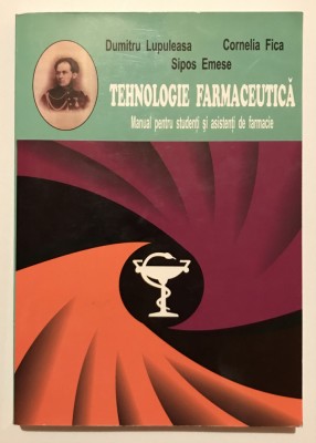 Tehnologie Farmaceutica, Manual pentru studenti si asistenti de farmacie, Dumitru Lupuleasa, Cornelia Fica, Sipos Emese, 2005 foto