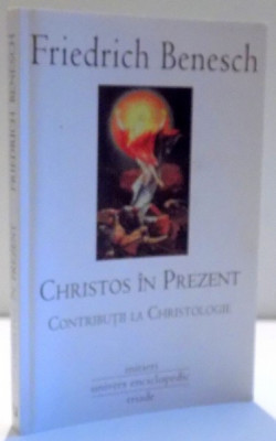 CHRISTOS IN PREZENT , CONTRIBUTII LA CHRISTOLOGIE de FRIEDRICH BENESCH , 2008 foto
