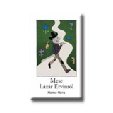 Mese L&aacute;z&aacute;r Ervinről - Marton M&aacute;ria