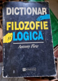 DICTIONAR DE FILOZOFIE SI LOGICA - ANTONY FLEW