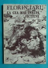 Florin Iaru &amp;ndash; La cea mai inalta fictiune ( prima editie ) foto