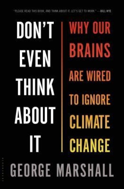 Don&#039;t Even Think about It: Why Our Brains Are Wired to Ignore Climate Change