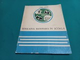 EDUCAȚIA SANITARĂ &Icirc;N ȘCOALĂ *P. PENCIU, A. KELEMEN /1968 *13