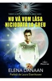 Nu va vom lasa niciodata la greu - Elena Danaan