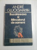 BUCATAREASA SI MANCATORUL DE OAMENI - ANDRE GLUCKSMANN