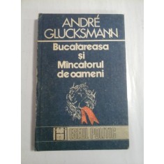 BUCATAREASA SI MANCATORUL DE OAMENI - ANDRE GLUCKSMANN