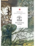 Cumpara ieftin Recreatia mare/Mircea Santimbreanu