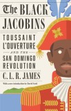 The Black Jacobins: Toussaint L&#039;Ouverture and the San Domingo Revolution