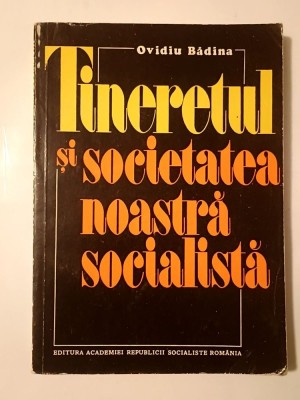 Ovidiu Bădina - Tineretul și societatea noastră socialistă foto
