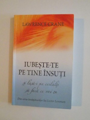 IUBESTE-TE PE TINE INSUTI SI LASA-I PE CEILALTI SA FACA CE VREI TU de LAWRENCE CRANE 2011 foto