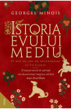 Istoria Evului Mediu.O Mie De Ani De Splendoare si ticalosie, Georges Minois - Editura Nemira