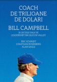 Cumpara ieftin Coach de trilioane de dolari. Bill Campbell si lectiile sale de leadership din Silicon Valley/Eric Schimidt, Publica