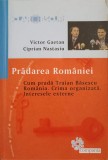 PRADAREA ROMANIEI. CUM PRADA TRAIAN BASESCU ROMANIA. CRIMA ORGANIZATA. INTERESELE EXTERNE-VICTOR GAETAN, CI-354172