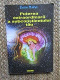Puterea extraordinară a subconștientului tău - Joseph Murphy