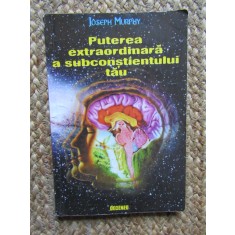 Puterea extraordinară a subconștientului tău - Joseph Murphy