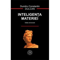 Inteligenta materiei - Dumitru Constantin Dulcan