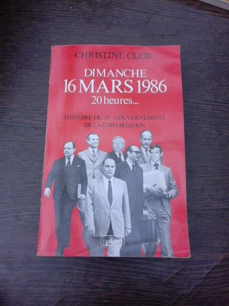 Dimanche 16 mars 1986 20 heures, histoire du 1-er gouvernement de la cohabitation - Christine Clerc (carte in limba franceza)