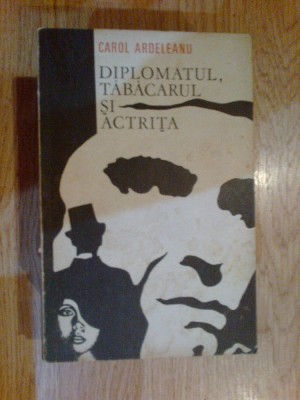 a1 Carol Ardeleanu - Diplomatul, tabacarul si actrita foto