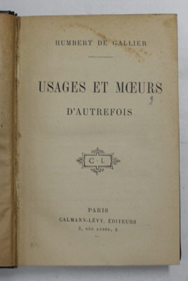USAGE ET MOEURS D &amp;#039;AUTREFOIS par HUMBERT DE GALLIER , 1912, MICI PETE PE PAGINA DE TITLU * foto