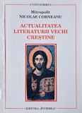 Carte anticariat: Actualitatea literaturii vechi crestine - Nicolae Corneanu, stare buna