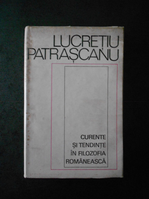 Lucretiu Patrascanu - Curente si tendinte in filozofia romaneasca