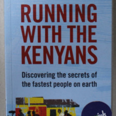RUNNING WITH THE KENYANS by ADHARANAND FINN , DISCOVERING THE SECRETS OF THE FASTEST PEOPLE ON EARTH , 2012