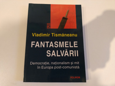 Fantasmele salvării. Vladimir Tismăneanu. Democrație, naționalism și mit foto