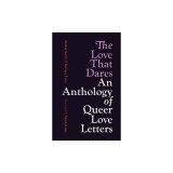 The Love That Dares: An Anthology of Queer Love Letters