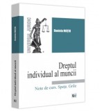 Dreptul individual al muncii. Note de curs. Spete. Grile - Daniela Motiu