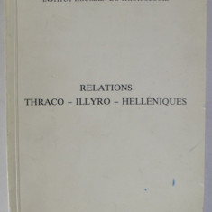 INSTITUT ROUMAIN DE THRACOLOGIE , RELATIONS THRACO - ILLYRO - HELLENIQUES , ACTES DU XIV e SYMPOSIUM ...1992 , edites par PETRE ROMAN et MARIUS ALEXI