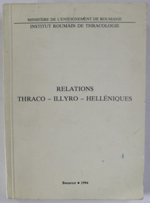 INSTITUT ROUMAIN DE THRACOLOGIE , RELATIONS THRACO - ILLYRO - HELLENIQUES , ACTES DU XIV e SYMPOSIUM ...1992 , edites par PETRE ROMAN et MARIUS ALEXI foto