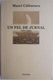 Cumpara ieftin Un fel de jurnal (1973-1981) &ndash; Matei Călinescu - Roman
