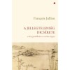 A jellegtelens&eacute;g dics&eacute;rete - A k&iacute;nai gondolkod&aacute;s &eacute;s eszt&eacute;tika alapj&aacute;n - Francois Jullien