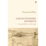 A jellegtelens&eacute;g dics&eacute;rete - A k&iacute;nai gondolkod&aacute;s &eacute;s eszt&eacute;tika alapj&aacute;n - Francois Jullien