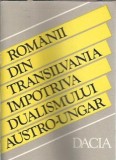 Cumpara ieftin Romanii din Transilvania impotriva dualismului austro-ungar, 1865-1900 - Stefan Pascu