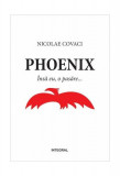 Phoenix: &Icirc;nsă eu, o pasăre (Vol. I) - Paperback brosat - Nicolae Covaci - Integral