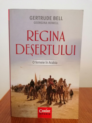 Gertrude Bell/Georgina Howell, Regina deșertului. O femeie &amp;icirc;n Arabia foto