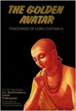 The Golden Avatar - Teachings of Lord Caitanya