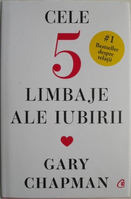 Cele 5 limbaje ale iubirii. Cum sa-i arati partenerului ca esti implicat trup si suflet in relatie &amp;ndash; Gary Chapman foto