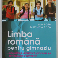 LIMBA ROMANA PENTRU GIMNAZIU - GRAMATICA , FONETICA , VOCABULAR , ORTOGRAFIE SI ORTOEPIE de ION POPA si MARINELA POPA , 2014