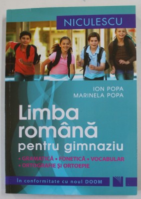 LIMBA ROMANA PENTRU GIMNAZIU - GRAMATICA , FONETICA , VOCABULAR , ORTOGRAFIE SI ORTOEPIE de ION POPA si MARINELA POPA , 2014 foto