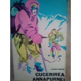 Maurice Herzog - Cucerirea Annapurnei (Editia: 1970)
