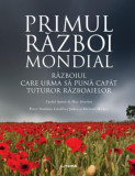 Primul Război Mondial. Războiul care să pună capăt tuturor războaielor - Hardcover - Geoffrey Jukes, Michael Hickey, Peter Simkins - Litera